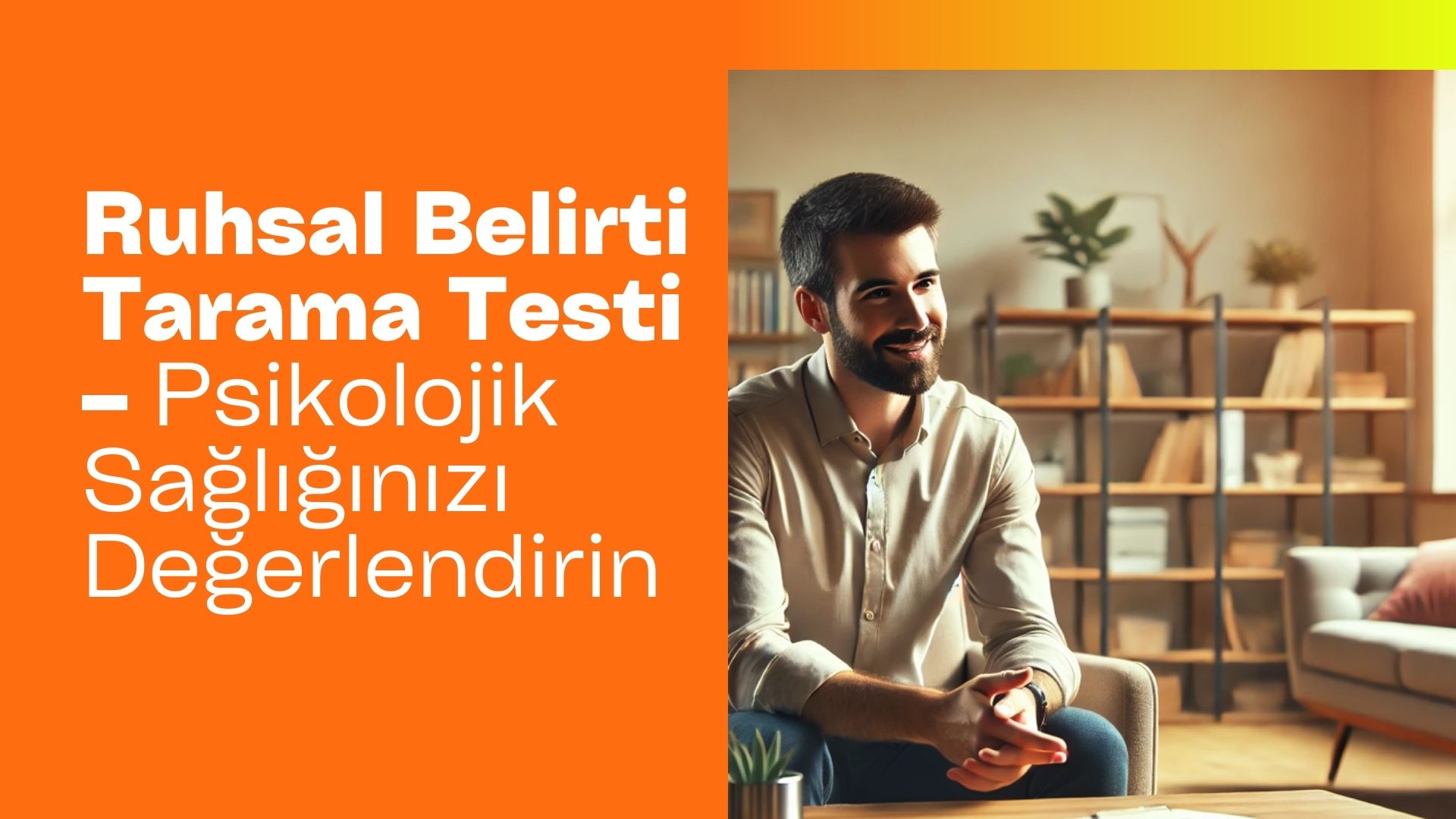Ruhsal Belirti Tarama Testi – Psikolojik Sağlığınızı Değerlendirin