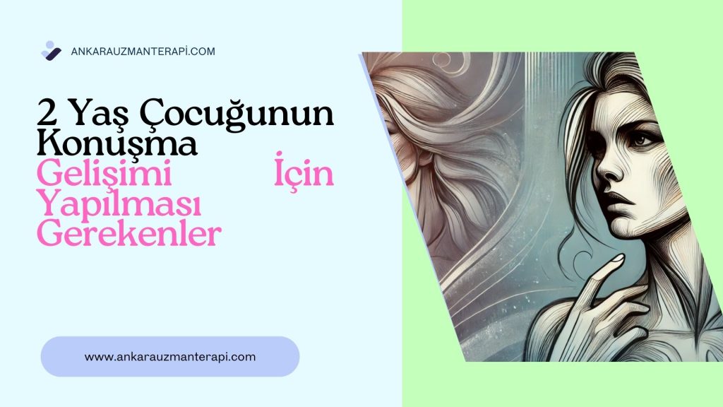 2 Yaş Çocuğunun Konuşma Gelişimi İçin Yapılması Gerekenler