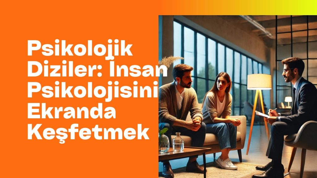 Psikolojik Diziler: İnsan Psikolojisini Ekranda Keşfetmek