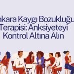 Ankara Kaygı Bozukluğu Terapisi: Anksiyeteyi Kontrol Altına Alın