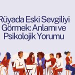 rüyada eski sevgiliyi görmek