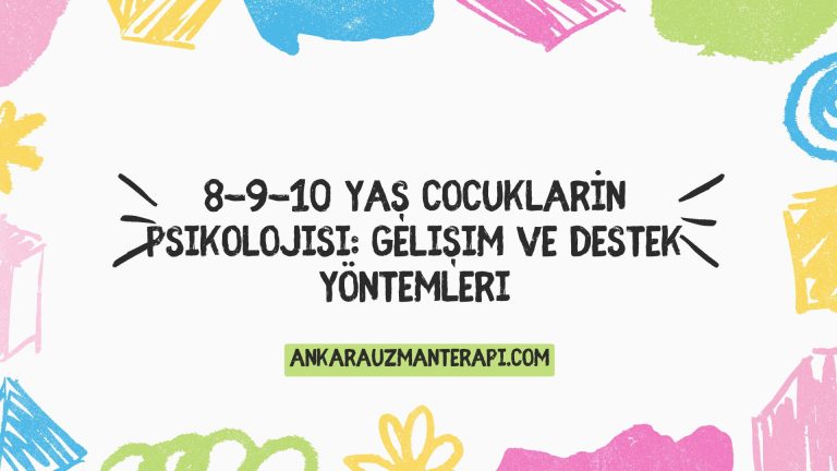 8-9-10 yaş cocukların psikolojisi