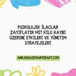 Psikolojik İlaçlar Zayıflatır mı? Kilo Kaybı Üzerine Etkileri ve Yönetim Stratejileri