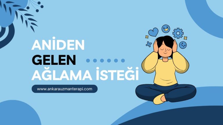 aniden gelen ağlama isteği