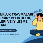çocukluk travmalari nelerdir belirtileri