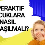 hiperaktif çocuğa nasıl davranilmali