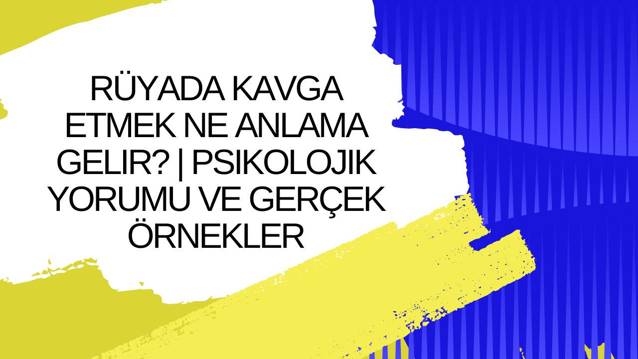 Rüyada Kavga Etmek Ne Anlama Gelir? | Psikolojik Yorumu ve Gerçek Örnekler
