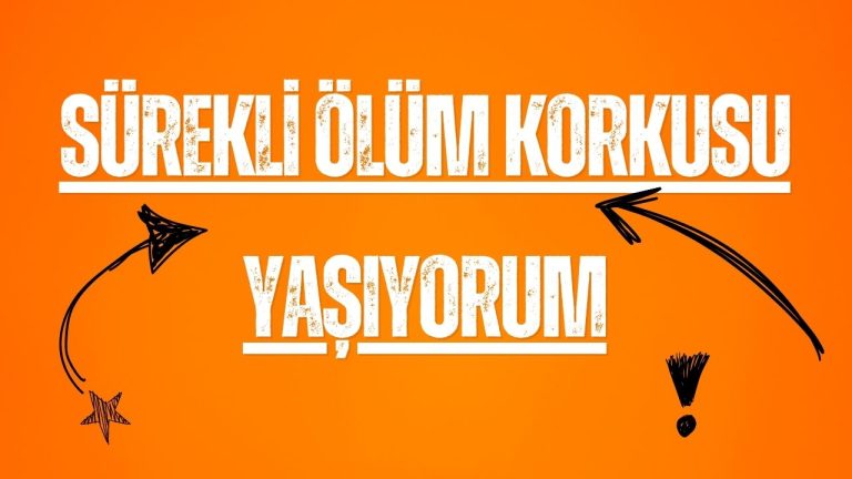 Sürekli Ölüm Korkusu Yaşıyorum