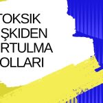 Toksik İlişkiden Kurtulma Yolları