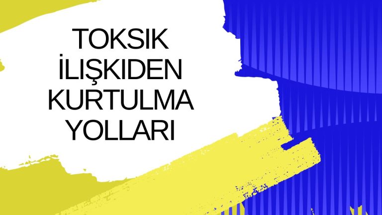 Toksik İlişkiden Kurtulma Yolları
