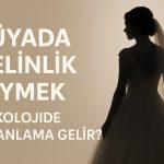 ruyada-gelinlik-giymek-psikolojide-ne-anlama-gelir