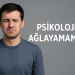 psikolojide ağlayamamak