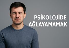 psikolojide ağlayamamak
