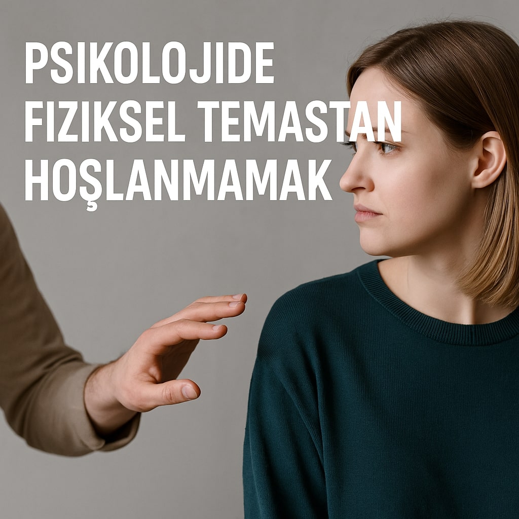 psikolojide-fiziksel-temasdan-hoslanmamak