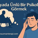 rüyada ünlü bir psikolog görmek