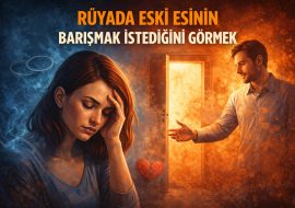 Rüyada Eski Eşinin Barışmak İstediğini Görmek