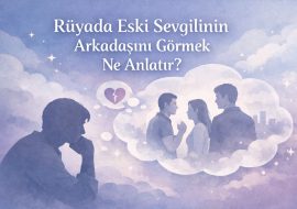 rüyada eski sevgilinin arkadaşını görmek