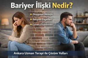 Bariyer İlişki Nedir? Ankara Uzman Terapi Perspektifinden Kapsamlı Rehber